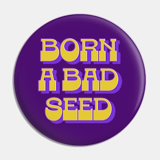 Born A Bad Seed Pin