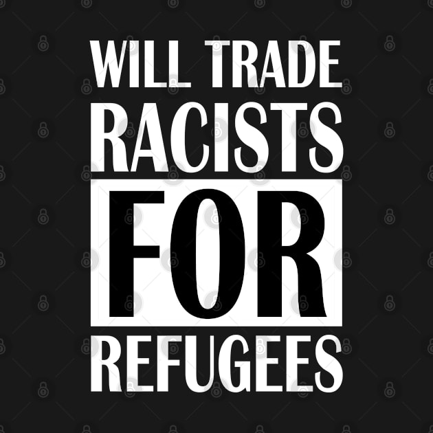 will trade racists for refugees by Sham