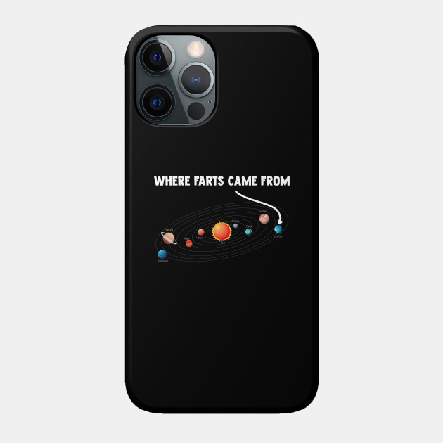 Where Farts Came From Loves Spaces Science Astronomy - Space - Phone Case