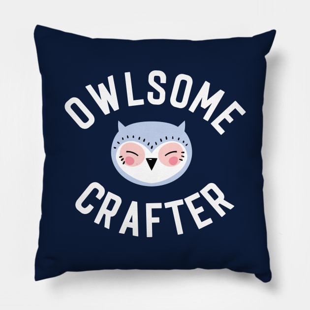 Owlsome Crafter Pun - Funny Gift Idea Pillow by BetterManufaktur