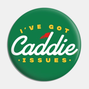 I've Got Caddie Issues Pin