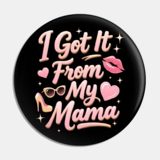 I Got It From My Mama Pin