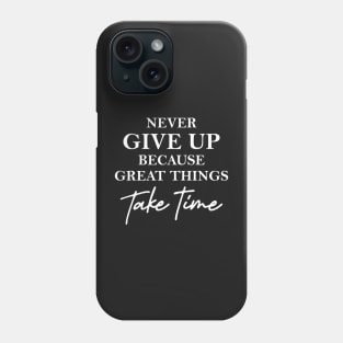 Never give up because great things take time Phone Case