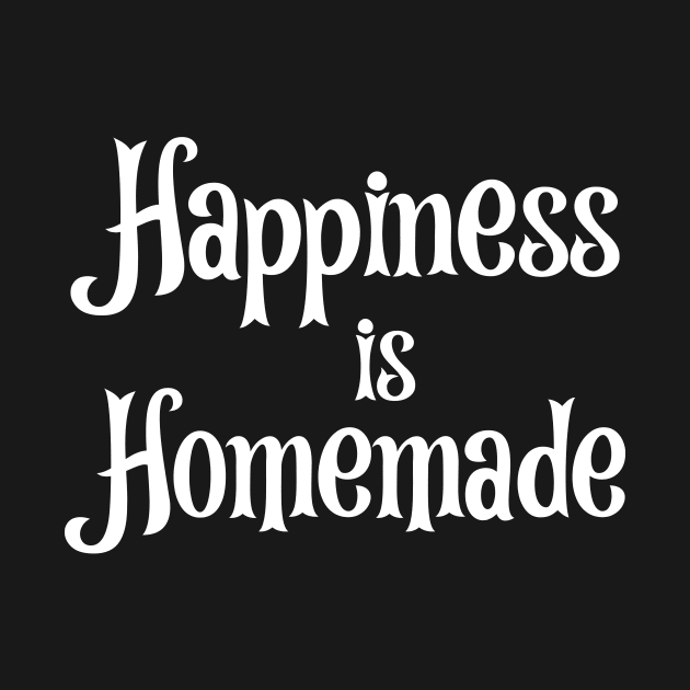 Happiness is Homemade by potatonamotivation