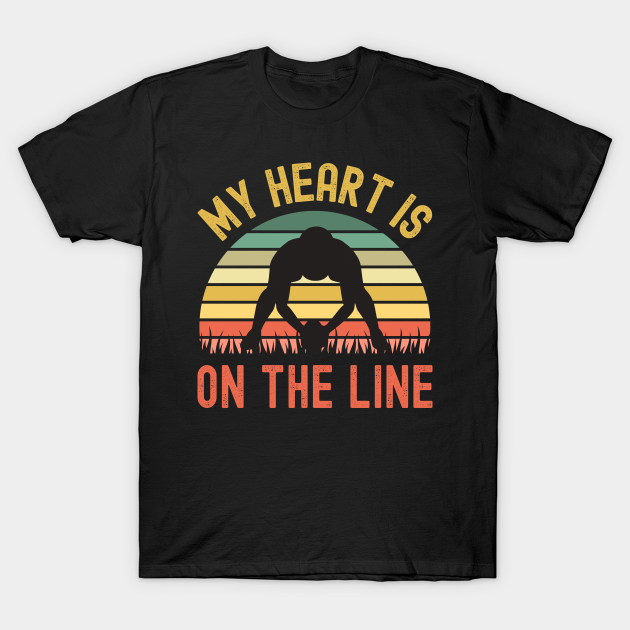 My Heart Is On The Line Football Offense - Football - T-Shirt