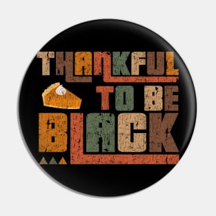 Thankful to Be Black Thanksgiving Pin