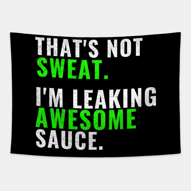 That's Not Sweat I'm Leaking Awesome Sauce T-Shirt, Gym Fitness Sports Tees Tapestry by WPKs Design & Co