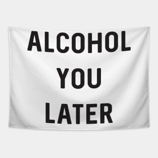 Alcohol you later Tapestry