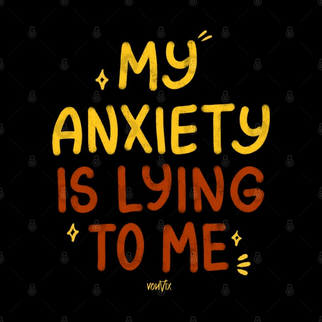 My Anxiety Is Lying to Me by von vix