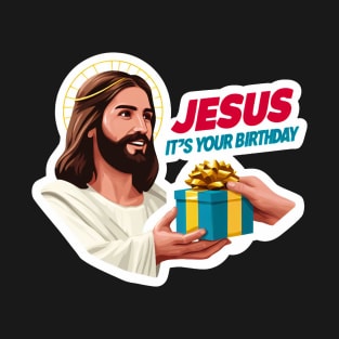 Jesus It's Your Birthday T-Shirt