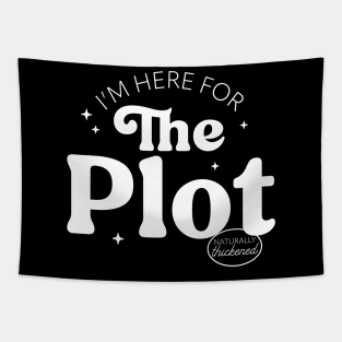 I'm Here For The Plot - the Plot Thickens - Live like you are a character development Tapestry