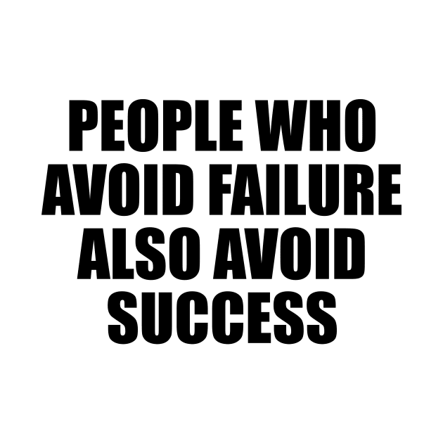 People who avoid failure also avoid success by D1FF3R3NT