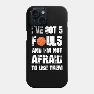 I've Got 5 Fouls And I'm Not Afraid to use them - Funny T-Shirt Phone Case