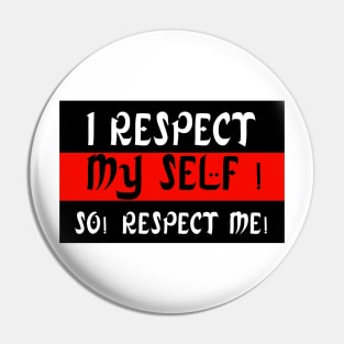 I Respect My Self ! So! Respect Me ! Pin