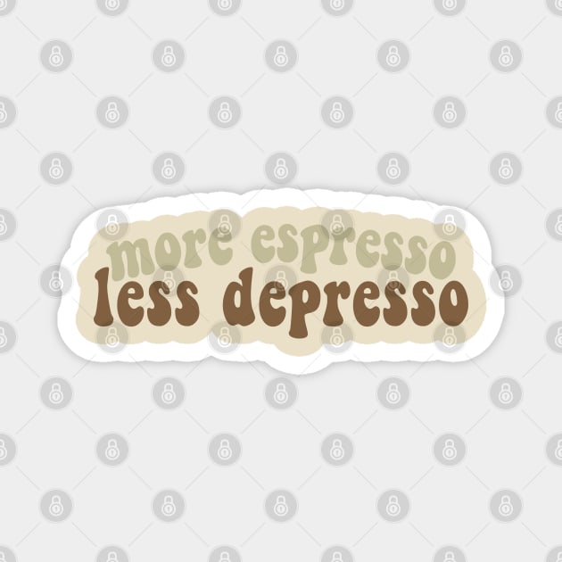 More Espresso, Less Depresso Magnet by DankFutura