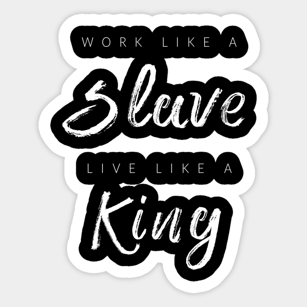 Work Like A Slave Live Like A King Gym Bodybuilding Motivation Aufkleber Teepublic De
