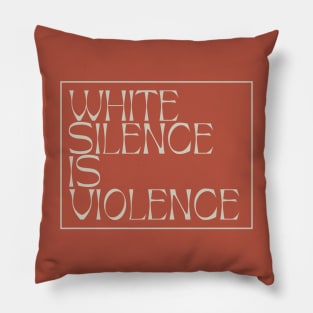 White Silence Is Violence Pillow