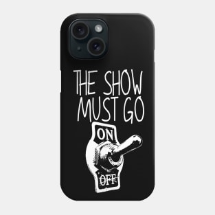 The show Must go On-Showbiz-Music,Life Phone Case