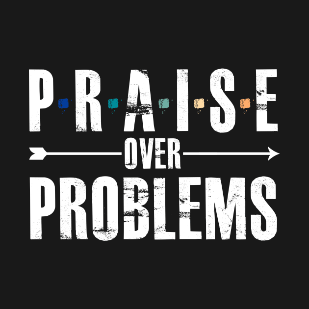 Praise Over Problems by GreatIAM.me