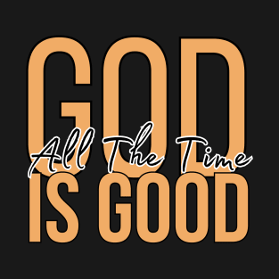 God is Good all the time - Christian T-Shirt