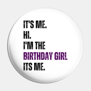 It's Me Hi I'm the Birthday Girl It's Me Pin