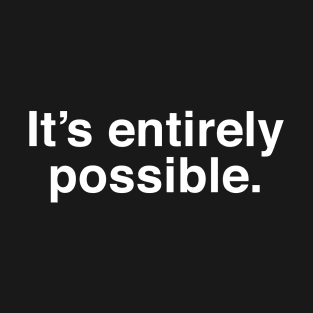 It's Entirely Possible - Funny Rogan Meme T-Shirt