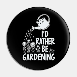 I'd Rather Be Gardening. Plnts Lover Pin