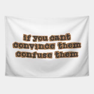 If you can't convince them, confuse them Tapestry