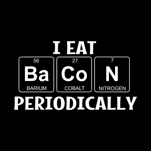 I Eat Bacon Periodically by DANPUBLIC