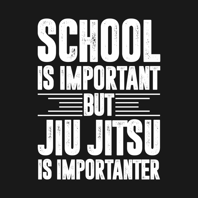 School is important but jiu jitsu is importanter - jiu jitsu lover by MerchByThisGuy