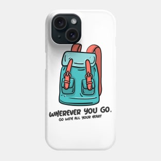 Wherever You Go, Go With All Your Heart Phone Case