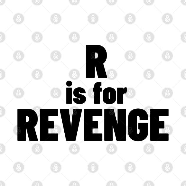 R Is For Revenge. Funny Sarcastic NSFW Rude Inappropriate Saying by That Cheeky Tee