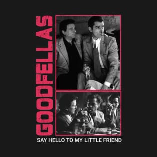 Say Hello To My Little Friend - Goodfellas T-Shirt