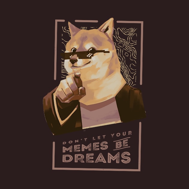 Don't let your memes be dreams by Bresquilla