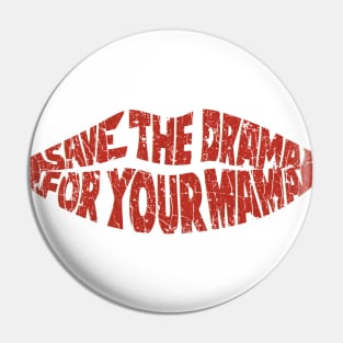 Save The Drama For Your Mama 2013 Pin