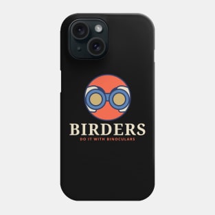 BIRDERS DO IT WITH BINOCULARS Birder Phone Case