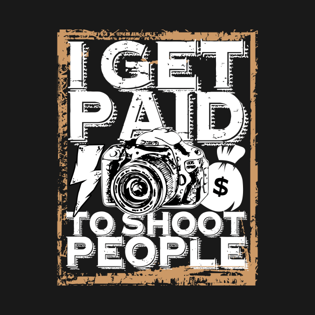 'I Get Paid to Shoot People' Awesome Photography Gift by ourwackyhome