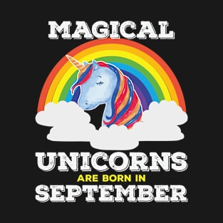 September Birthday - Magical Unicorns Are Born In September T-Shirt