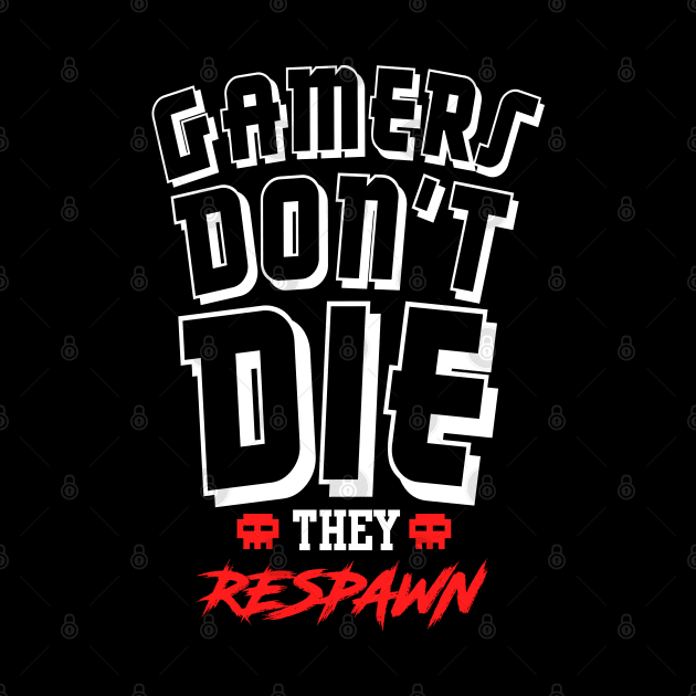 Gamers Don't Die They Respawn by JDaneStore