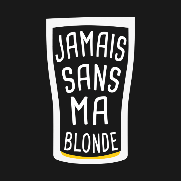 humour biere alcool original bière blonde jamais sans ma blonde by Catcrea