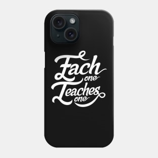 'Each One Teaches One' Education Shirt Phone Case