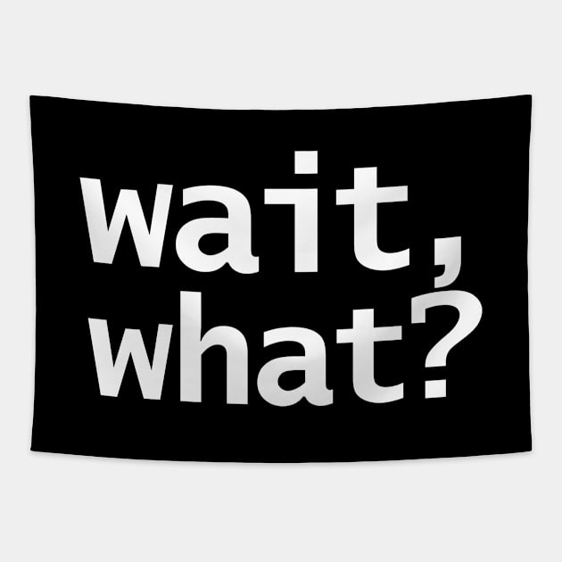 Wait What Funny Typography Tapestry by ellenhenryart