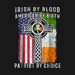 Irish By Blood American By Birth T-Shirt