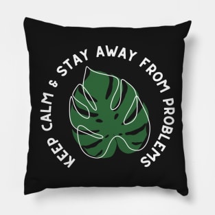 Keep Calm and Stay Away from Problems - Monstera Leaf Plant Design - White and Green Pillow