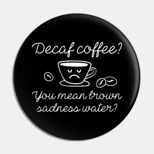 Decaf Coffee Pin