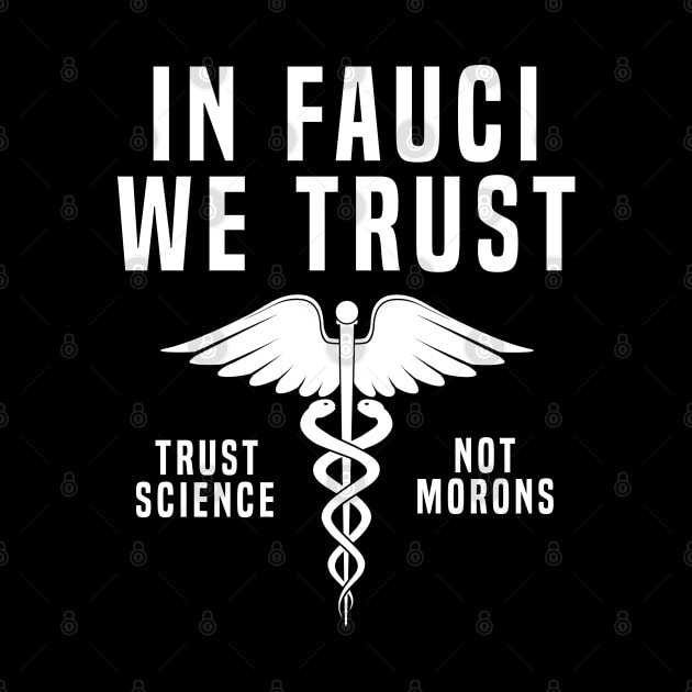 In Fauci We Trust Morons by Cooldruck