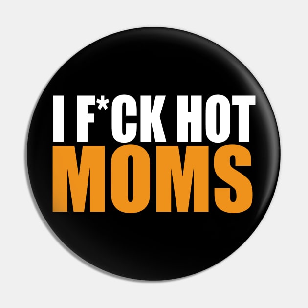 I f*uck hot moms Pin by Dope_Design