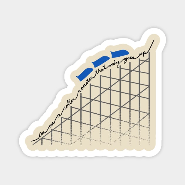 I'm On a Roller Coaster That Only Goes Up (Blue Cars) Magnet by 4everYA