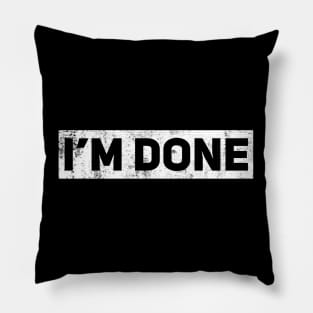 I’m Done Pillow