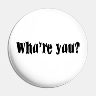 Who Are You? Pin